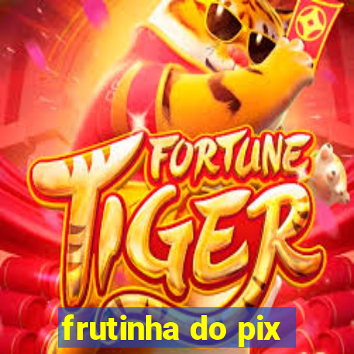 frutinha do pix